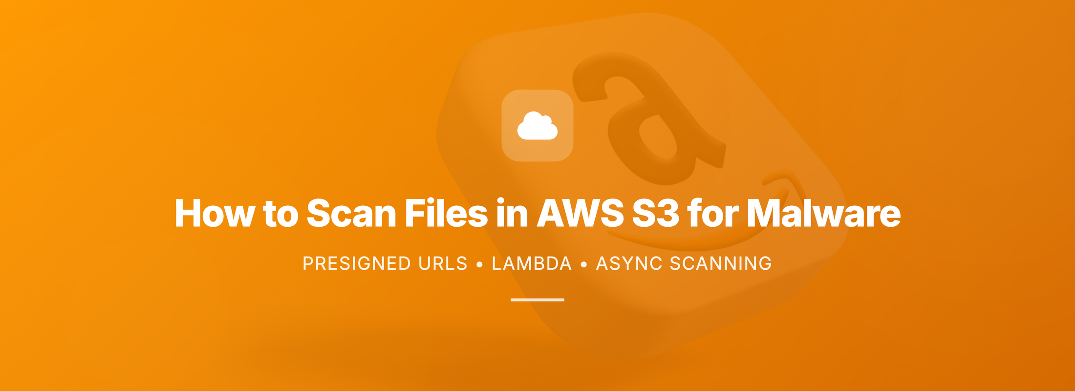 Header Image How to Scan Files in AWS S3 for Malware