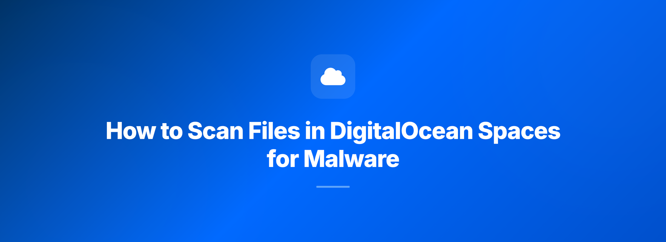Header Image How to Scan Files in DigitalOcean Spaces for Malware