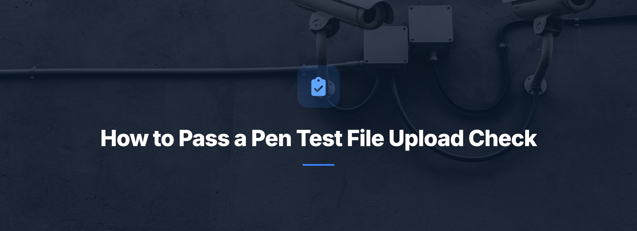 Header Small Image How to Pass a Penetration Test File Upload Check
