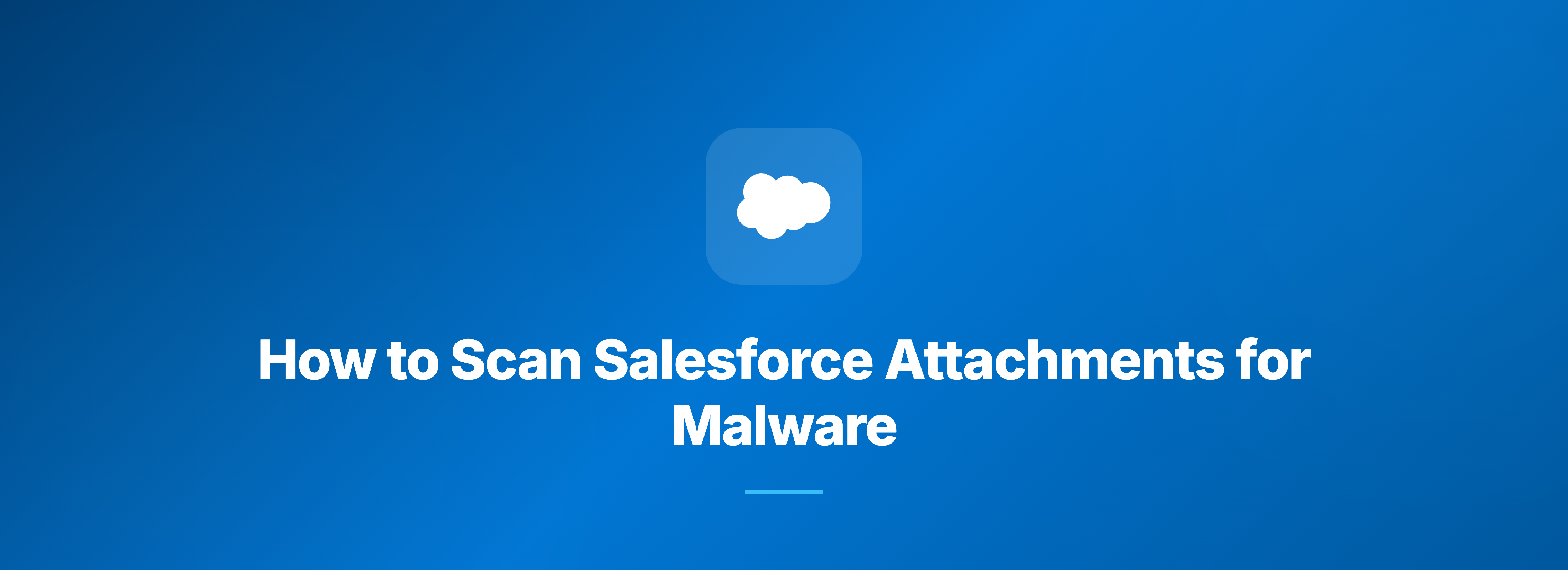 Header Image How to Scan Salesforce Attachments for Malware