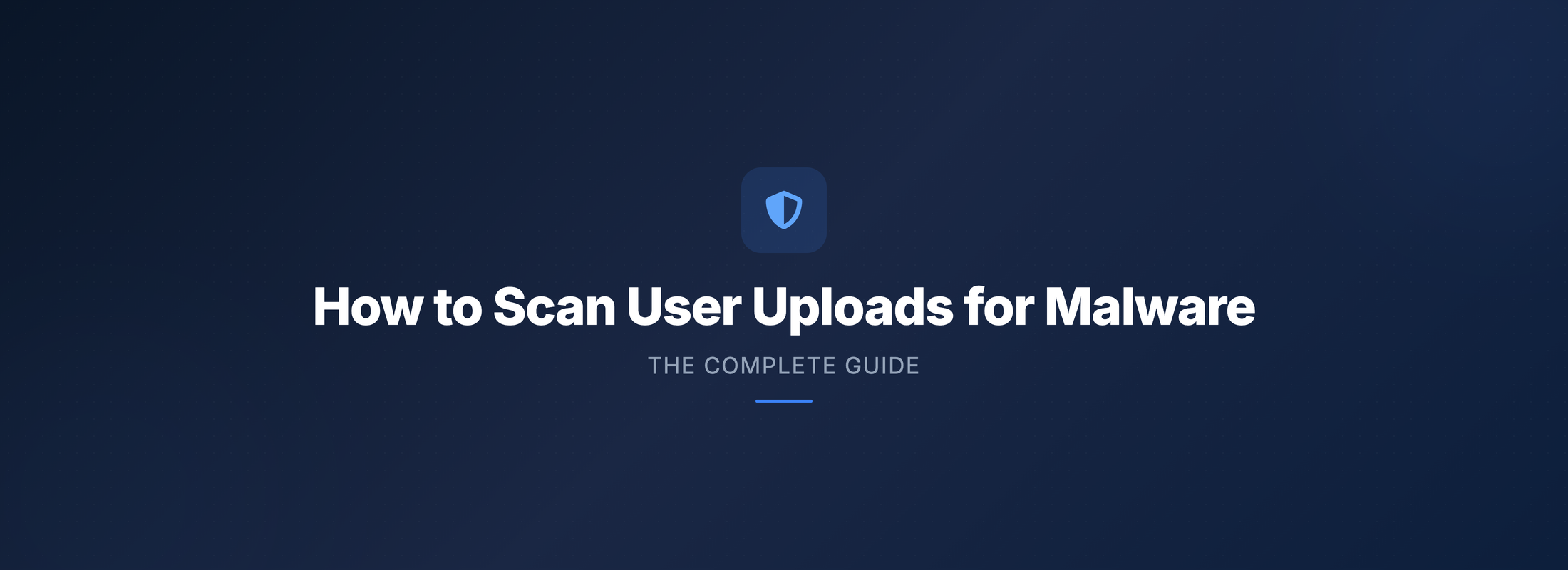 Header Image How to Scan User Uploads for Malware: The Complete Guide